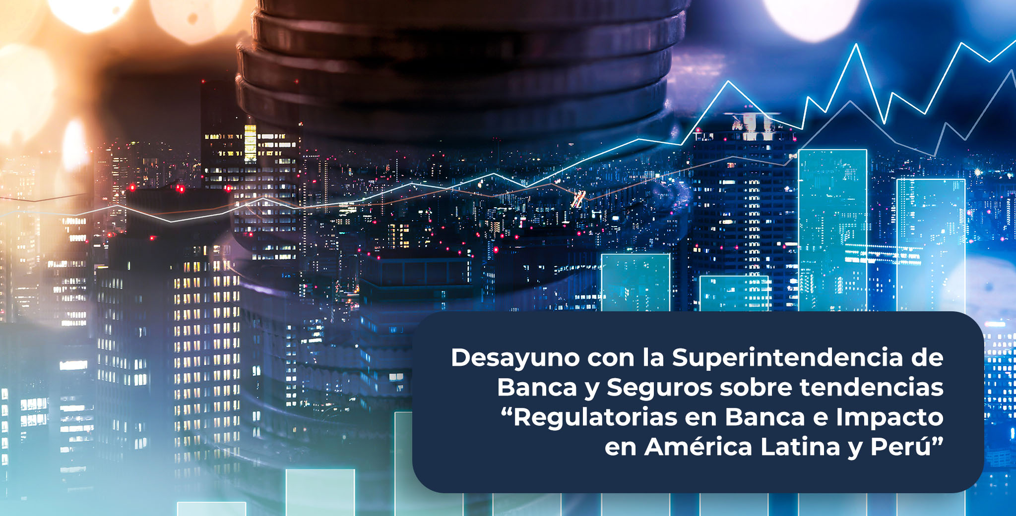 Desayuno con la SBS sobre tendencias “Regulatorias en Banca e Impacto en América Latina y Perú”